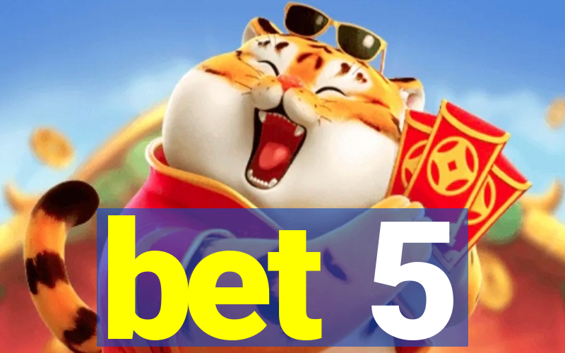 bet 5